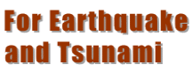 For Earthquake and Tsunami